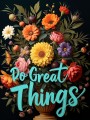 Do Great Things Blumenmotiv